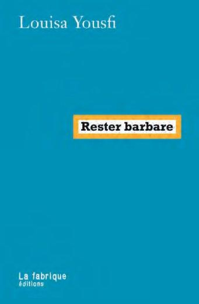 RESTER BARBARE - YOUSFI LOUISA - FABRIQUE