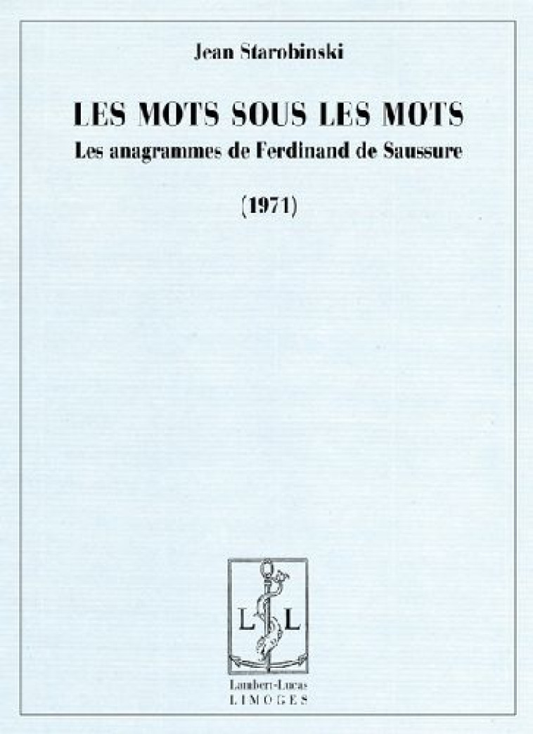 LES MOTS SOUS LES MOTS - LES ANAGRAMMES DE FERDINAND DE SAUSSURE - STAROBINSKI JEAN - LAMBERT-LUCAS