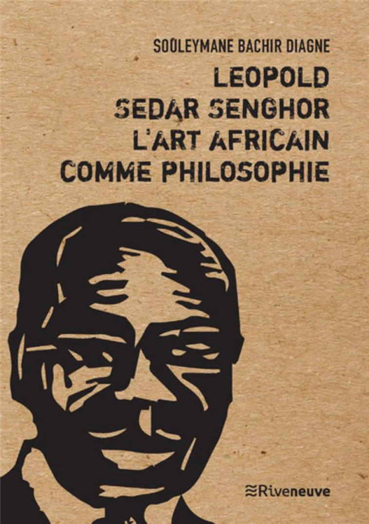 LEOPOLD SEDAR SENGHOR, L-ART AFRICAIN COMME PHILOSOPHIE - DIAGNE S B. - RIVENEUVE