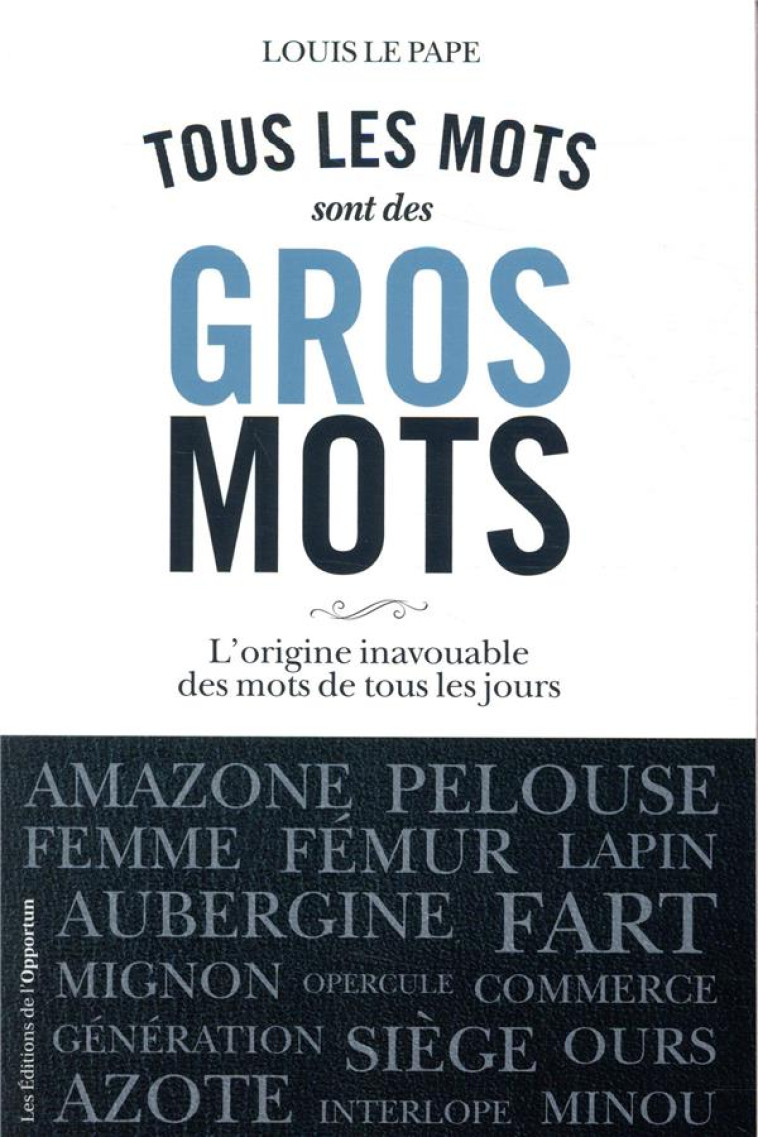 TOUS LES MOTS SONT DES GROS MOTS - LE PAPE LOUIS - OPPORTUN