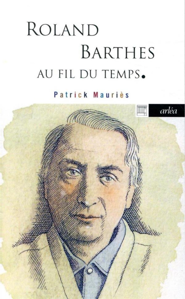 ROLAND BARTHES - AU FIL DU TEMPS - MAURIES PATRICK - ARLEA