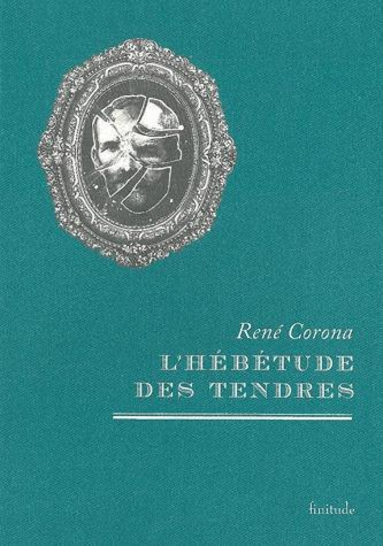 L-HEBETUDE DES TENDRES - CORONA RENE - FINITUDE