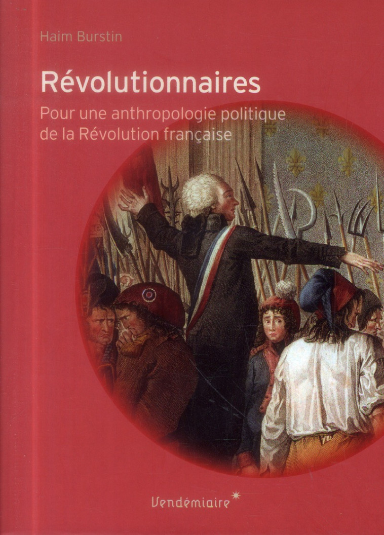 REVOLUTIONNAIRES - POUR UNE ANTHROPOLOGIE POLITIQUE... - BURSTIN HAIM - Vendémiaire