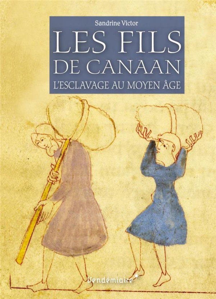 LES FILS DE CANAAN - L-ESCLAVAGE AU MOYEN AGE - VICTOR SANDRINE - VENDEMIAIRE