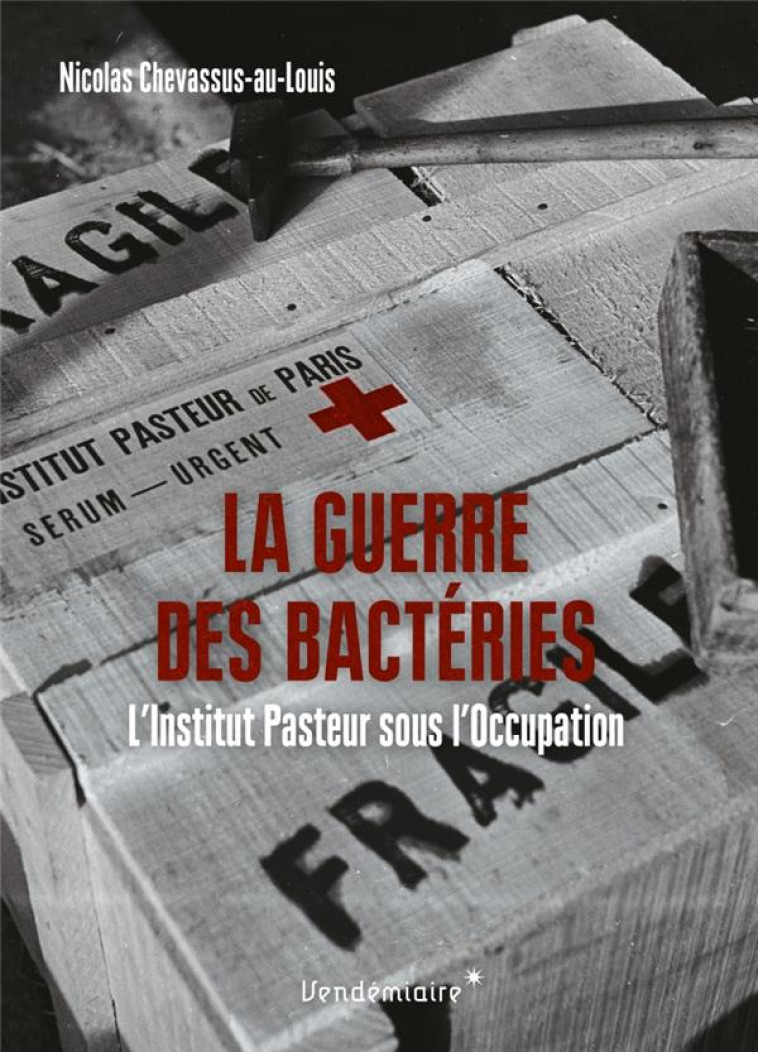 LA GUERRE DES BACTERIES - L-INSTITUT PASTEUR SOUS L-OCCUPATI - CHEVASSUS-AU-LOUIS N - VENDEMIAIRE