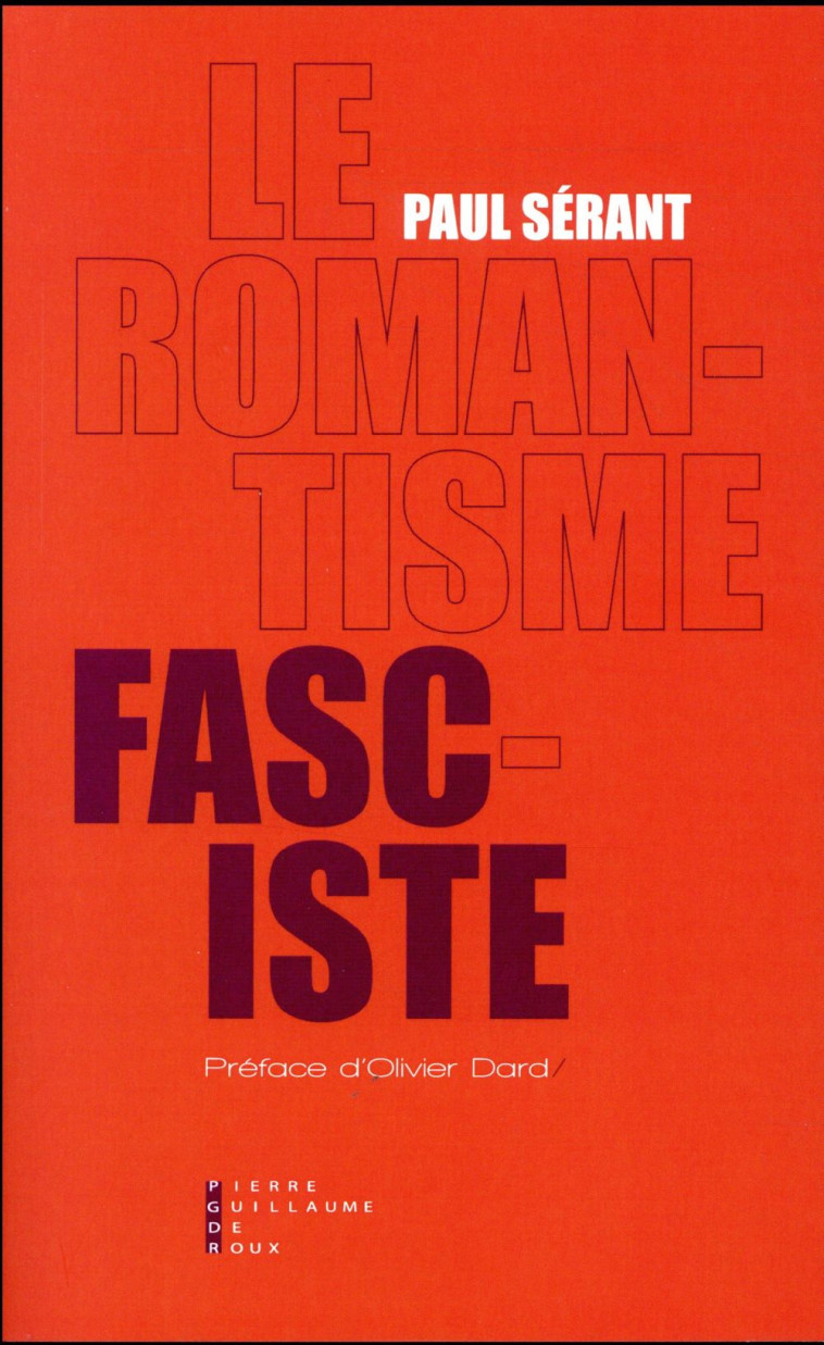 LE ROMANTISME FASCISTE - SERANT PAUL - Pierre-Guillaume de Roux