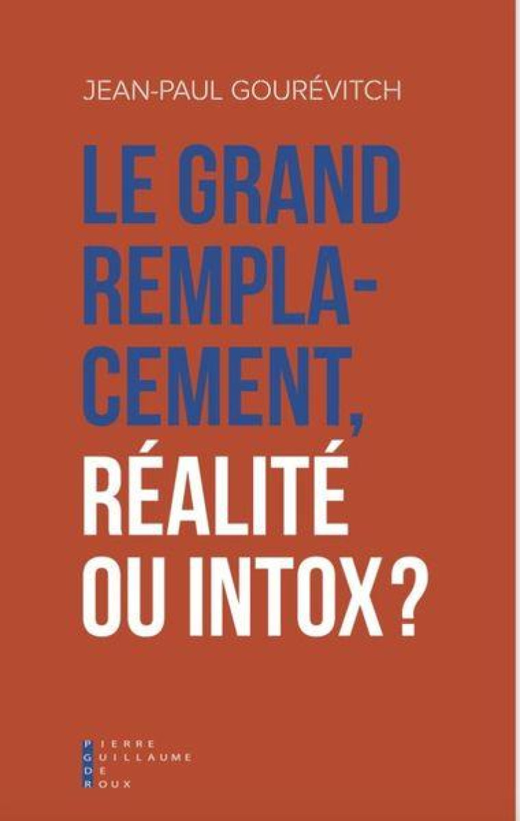 LE GRAND REMPLACEMENT REALITE OU INTOX ? - GOUREVITCH JEAN-PAUL - PG DE ROUX