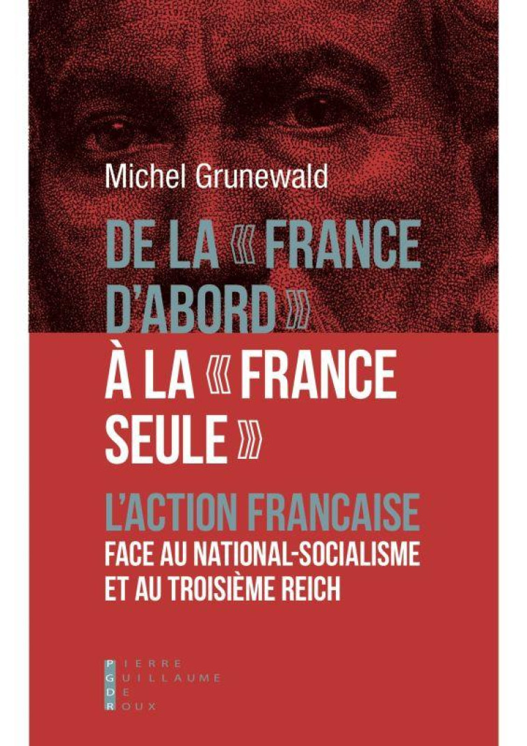 DE LA FRANCE D-ABORD A  LA FRANCE SEULE - GRUNEWALD MICHEL - PG DE ROUX