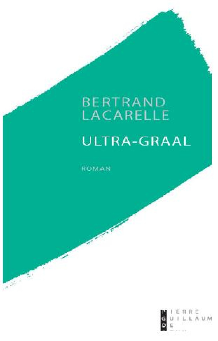 ULTRA-GRAAL - LACARELLE BERTRAND - PG DE ROUX