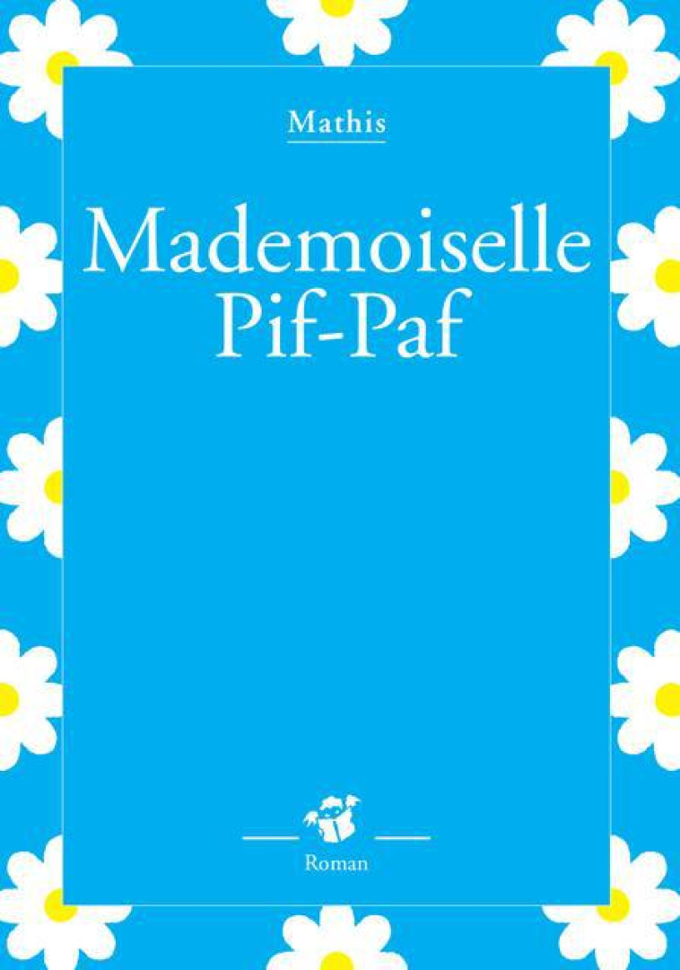 MADEMOISELLE PIF-PAF - MATHIS - THIERRY MAGNIER