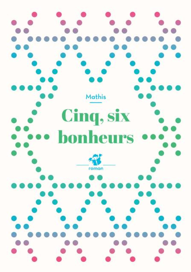 CINQ, SIX BONHEURS - MATHIS - T. Magnier