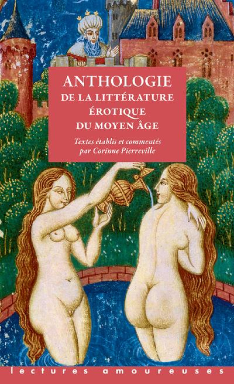 ANTHOLOGIE DE LA LITTERATURE EROTIQUE DU MOYEN AGE - PIERREVILLE CORINNE - LA MUSARDINE