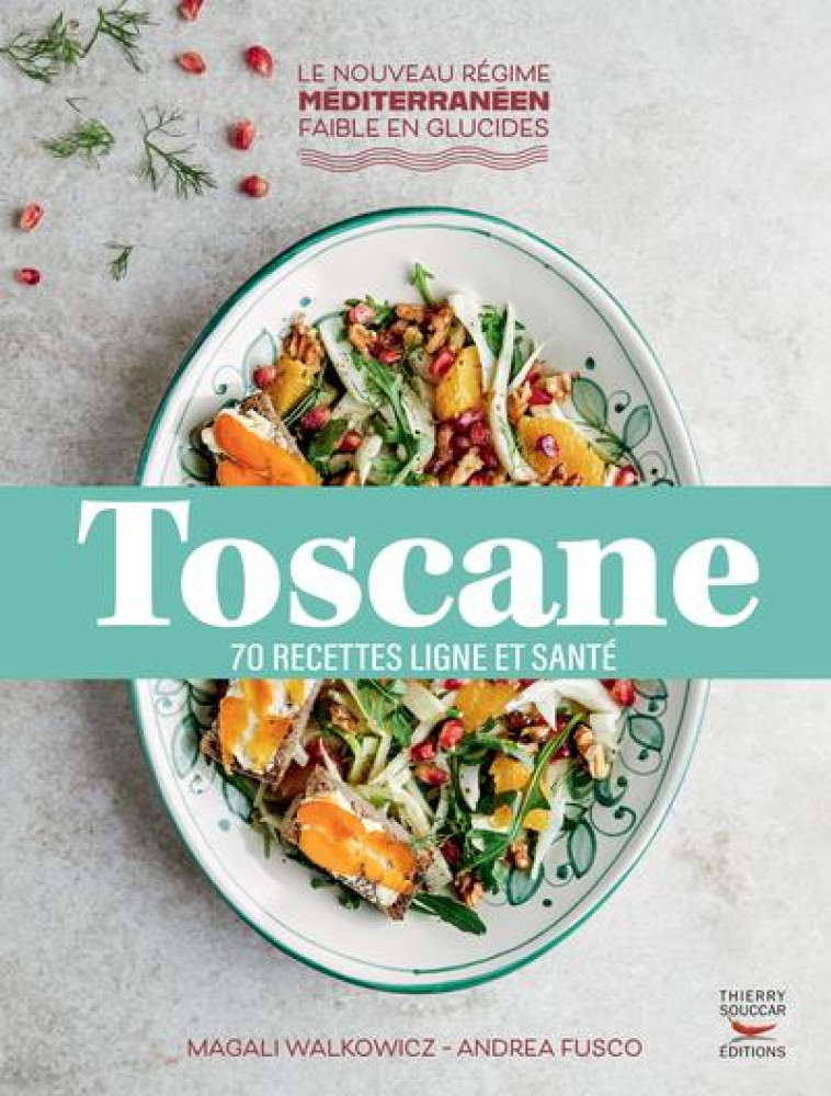 TOSCANE - 70 RECETTES LIGNE ET SANTE - WALKOWICZ/FUSCO - THIERRY SOUCCAR