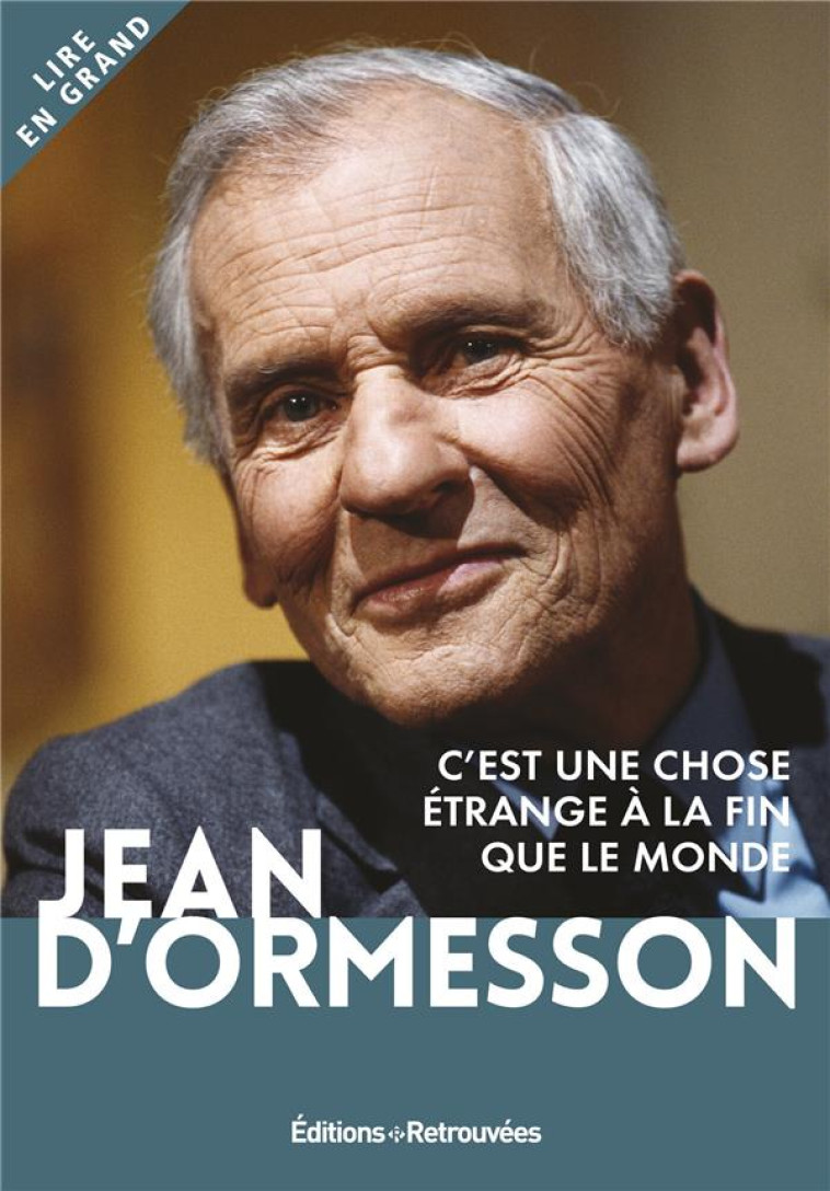 C-EST UNE CHOSE ETRANGE A LA FIN QUE LE MONDE - ORMESSON JEAN D- - RETROUVEES