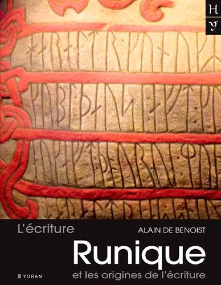 L-ECRITURE RUNIQUE ET LES ORIGINES DE L-ECRITURE - DE BENOIST ALAIN - Yoran Embanner