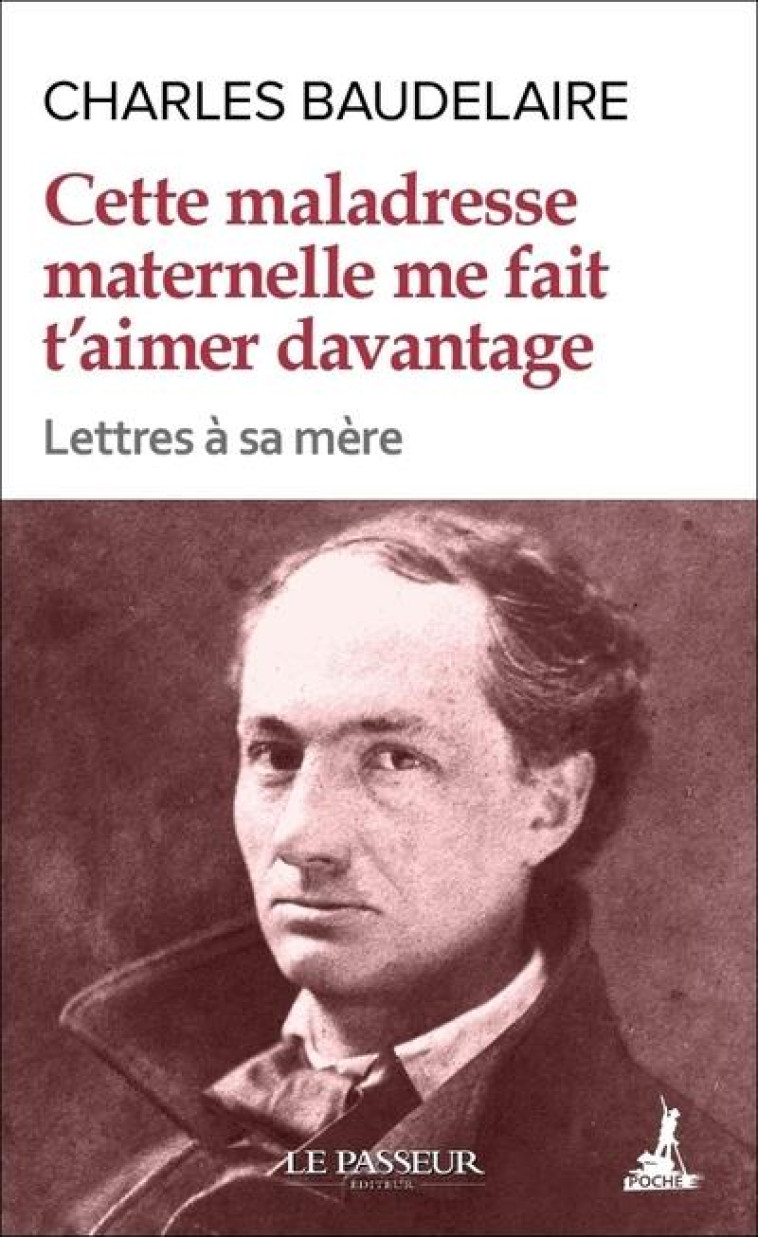 CETTE MALADRESSE MATERNELLE ME FAIT T-AIMER DAVANTAGE - BAUDELAIRE/SCHNEIDER - LE PASSEUR