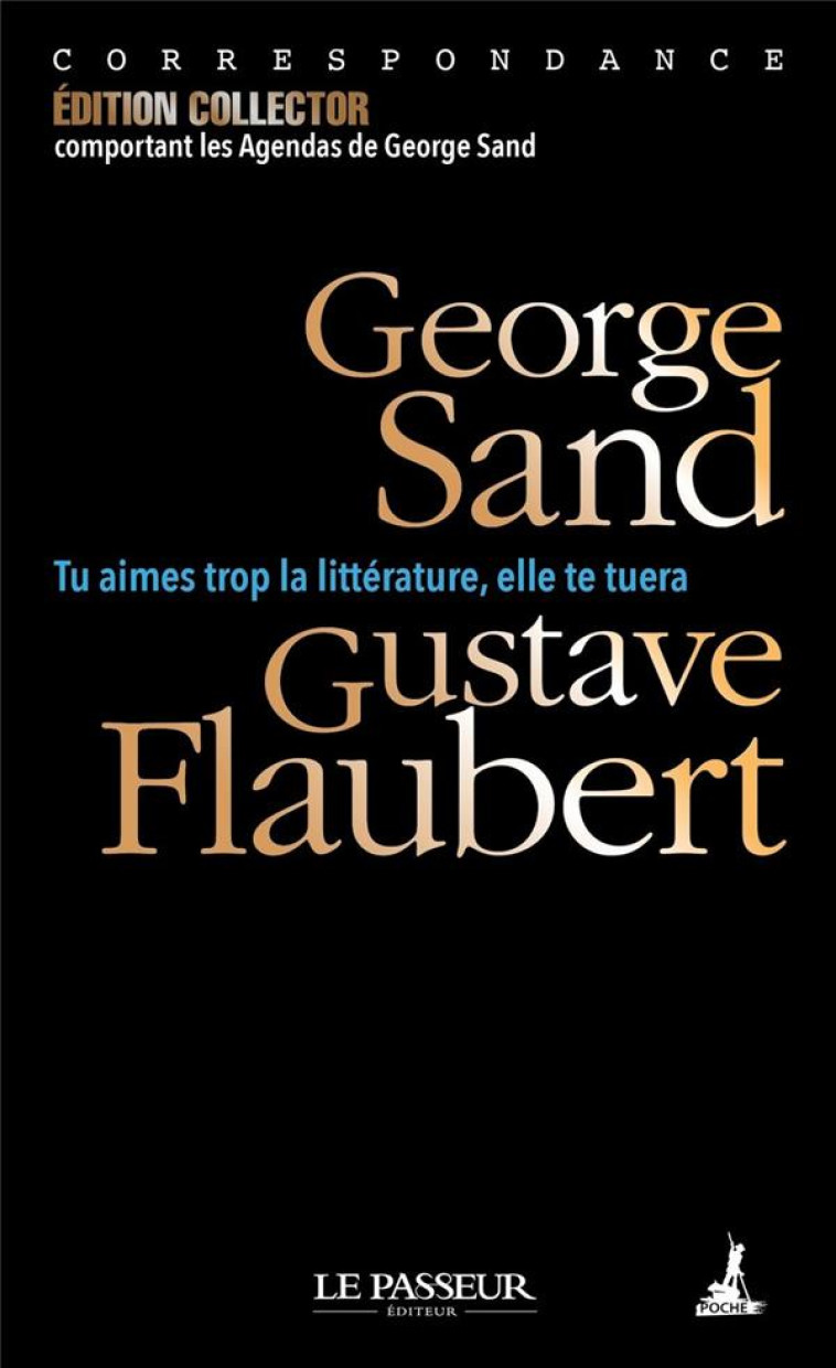 TU AIMES TROP LA LITTERATURE, ELLE TE TUERA - SAND/FLAUBERT - LE PASSEUR