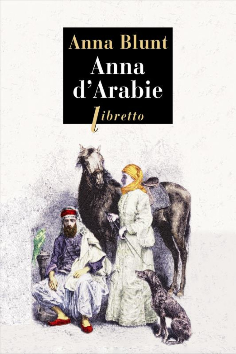 ANNA D-ARABIE - LA CAVALIERE DU DESERT 1878-1879 - BLUNT ANNE - Libretto