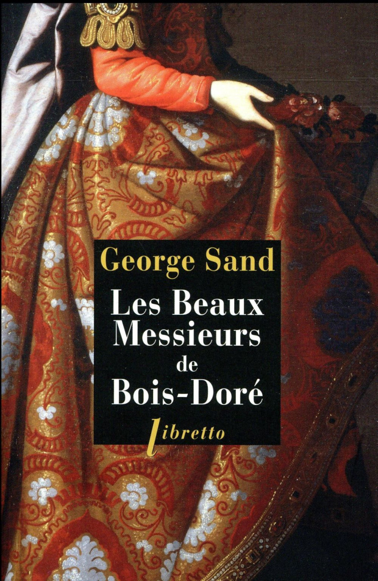 LES BEAUX MESSIEURS DE BOIS-DORE - SAND GEORGE - Libretto