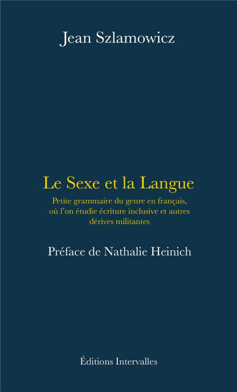 LE SEXE ET LA LANGUE - PETITE GRAMMAIRE DU GENRE EN FRANCAIS, OU L-ON ETUDIE ECRITURE INCLUSIVE, FEM - SZLAMOWICZ/HEINICH - INTERVALLES