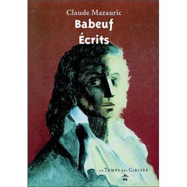 GRACCHUS BABEUF - SA VIE, SES ECRITS, SA POSTERITE - MAZAURIC CLAUDE - TEMPS CERISES