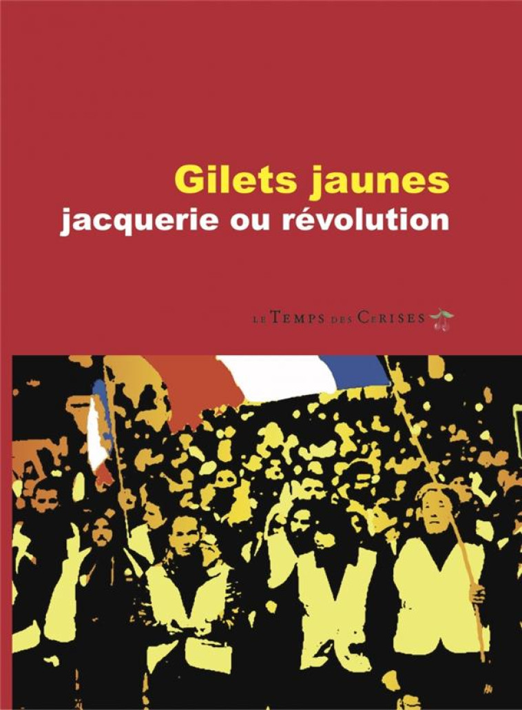 GILETS JAUNES, JACQUERIE OU REVOLUTION - RIOT-SARCEY/VARGAS - TEMPS CERISES