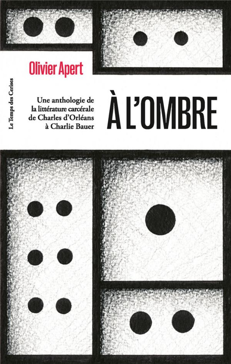 A L-OMBRE - UNE ANTHOLOGIE DE LA LITTERATURE CARCERALE,  DE - APERT OLIVIER - TEMPS CERISES