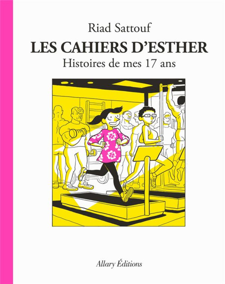 LES CAHIERS D-ESTHER - TOME 8 HISTOIRES DE MES 17 ANS - SATTOUF RIAD - ALLARY