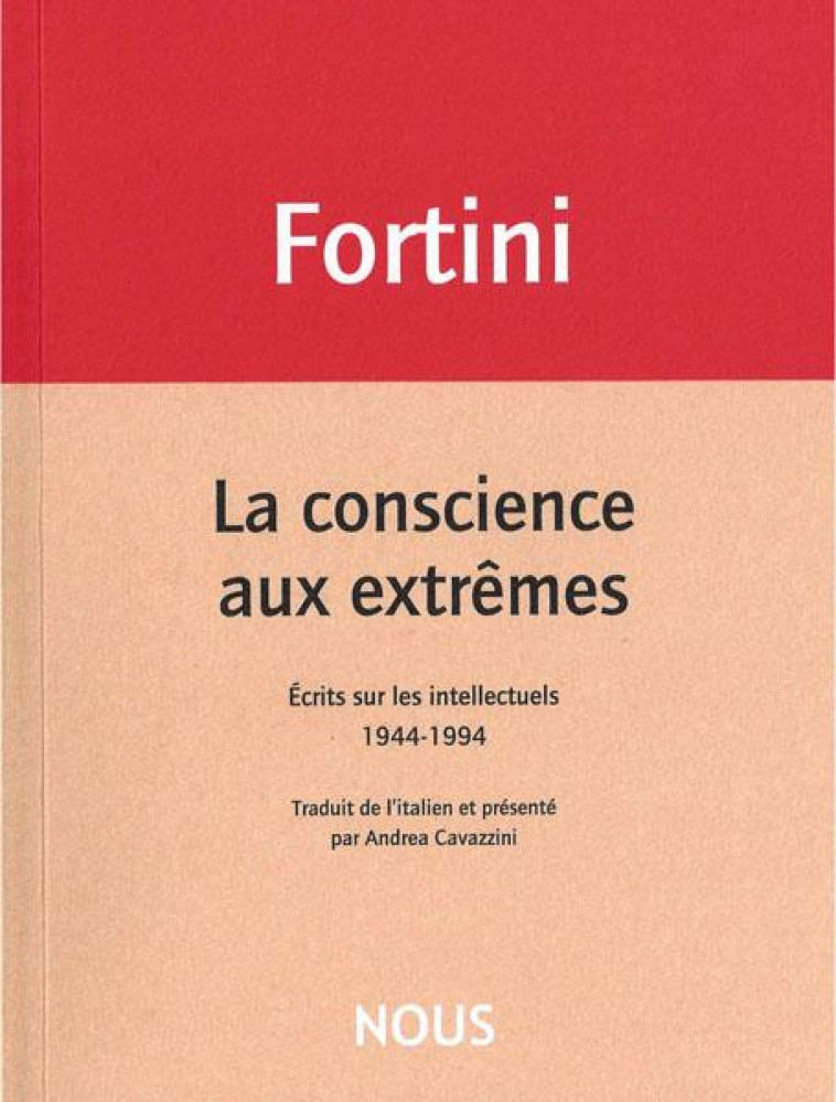 LA CONSCIENCE AUX EXTREMES - ECRITS SUR LES INTELLECTUELS 1944-1994 - FORTINI FRANCO - NOUS