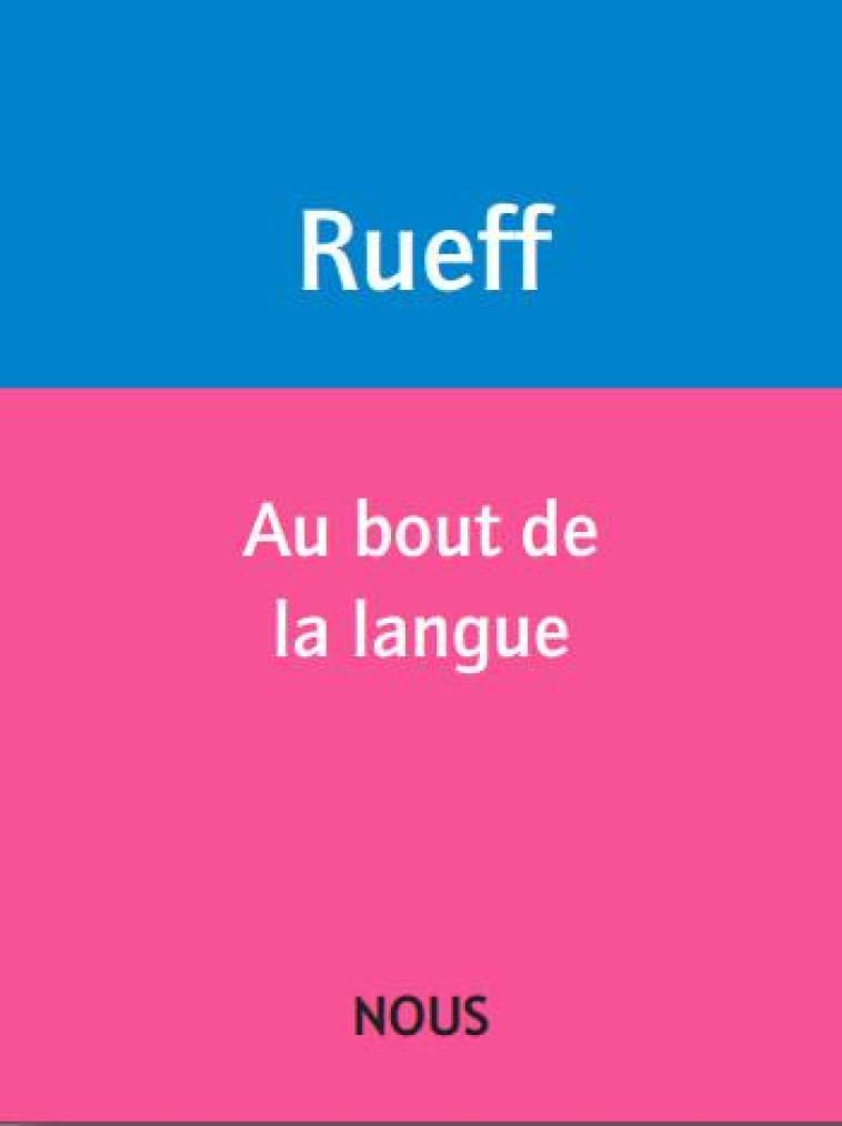 AU BOUT DE LA LANGUE - RUEFF MARTIN - NOUS