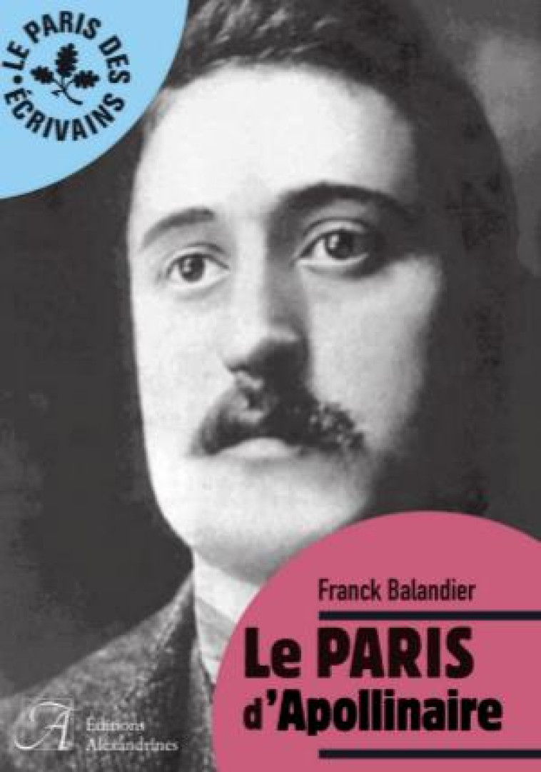 LE PARIS D-APOLLINAIRE - BALANDIER FRANCK - ALEXANDRINES