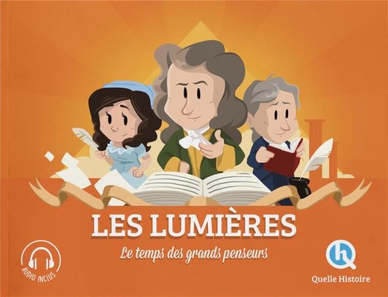 LES LUMIERES - LE TEMPS DES GRANDS PENSEURS - CLEMENTINE V. BARON - QUELLE HISTOIRE