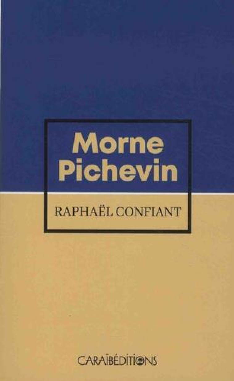 MORNE PICHEVIN - ROMAN - CONFIANT RAPHAEL - CARAIBEDITIONS