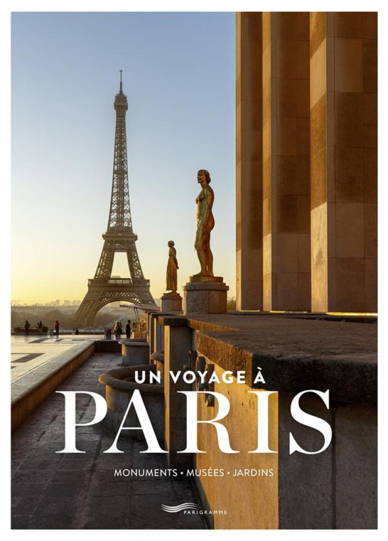 UN VOYAGE A PARIS - MONUMENTS, MUSEES, JARDINS - VILLARS SUZANNE DE - PARIGRAMME