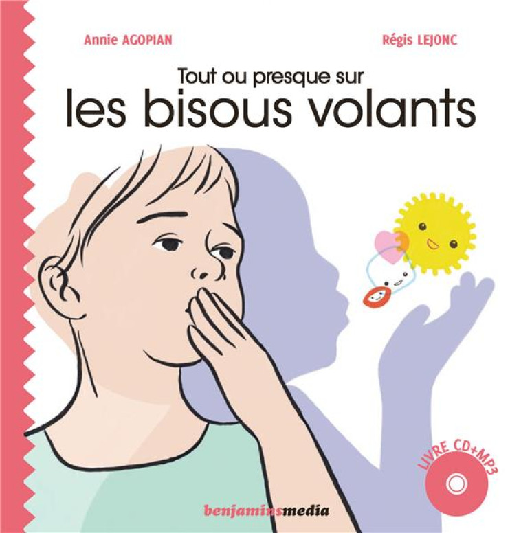 TOUT OU PRESQUE SUR LES BISOUS VOLANTS - AGOPIAN/LEJONC - BENJAMINS MEDIA