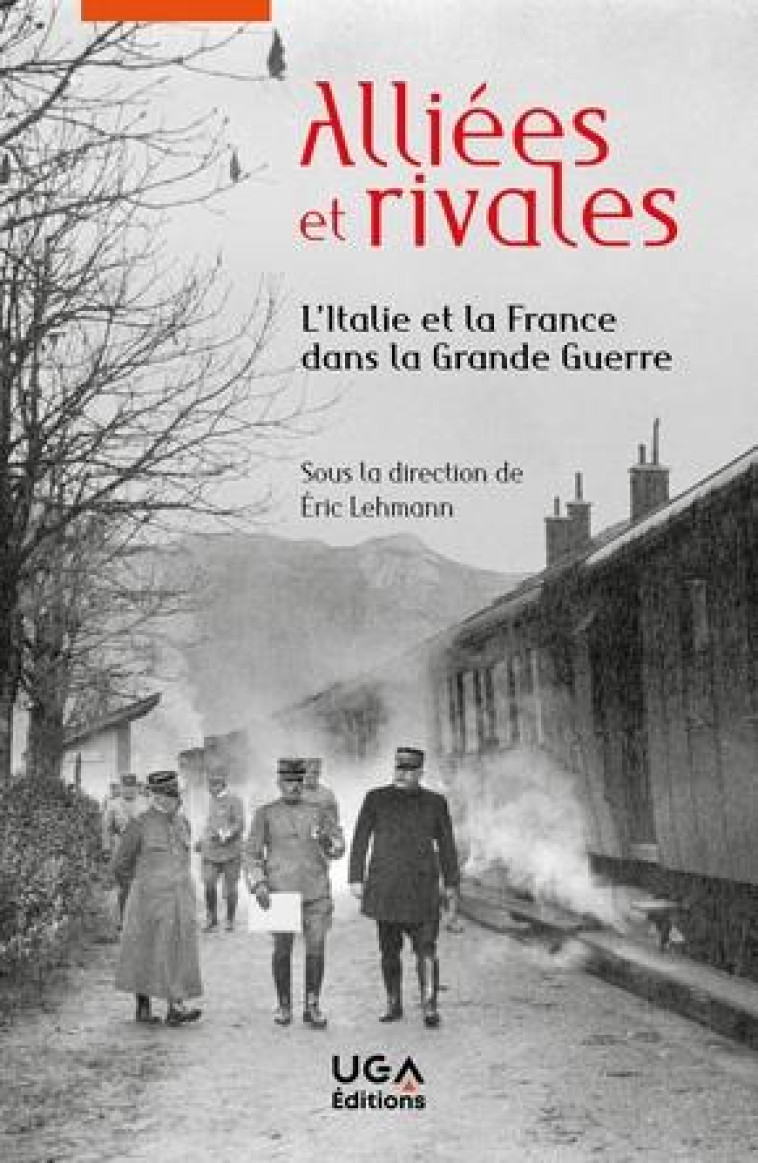 ALLIEES ET RIVALES - L-ITALIE ET LA FRANCE DANS LA GRANDE GUERRE - LEHMANN ERIC - ELLUG