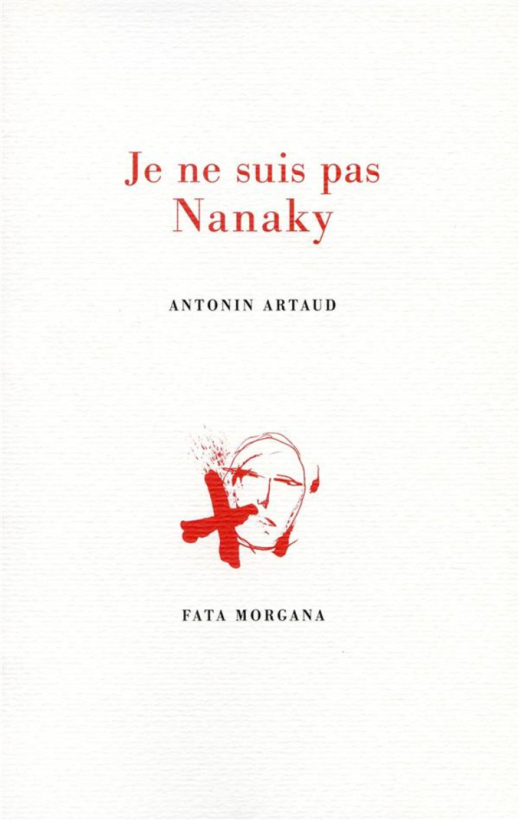 JE NE SUIS PAS NANAKY - ARTAUD/BADAIRE - FATA MORGANA