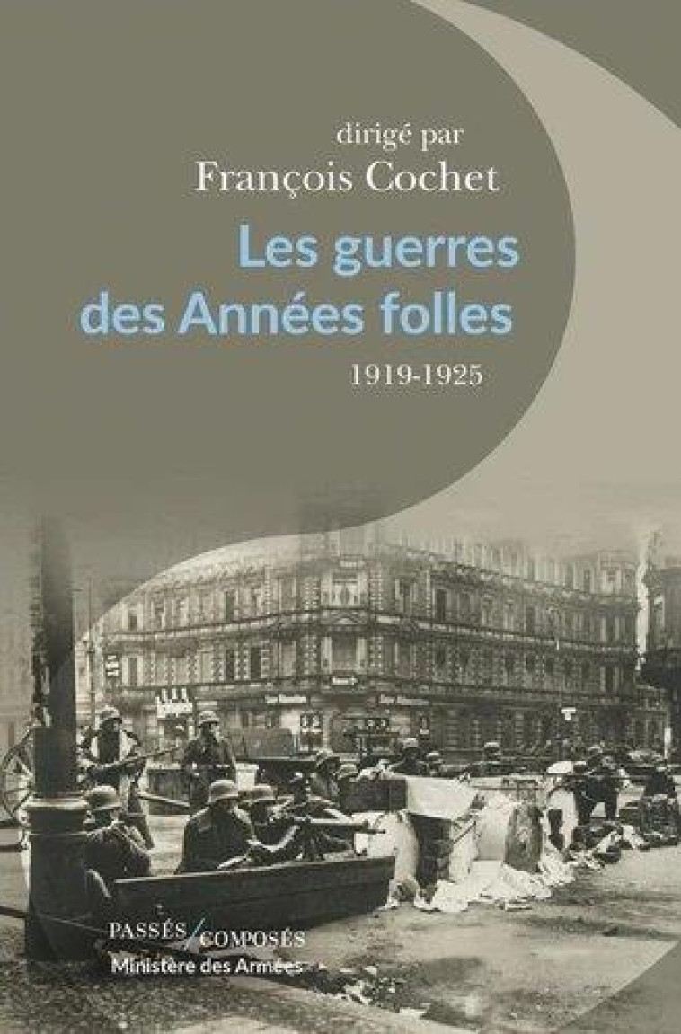 LES GUERRES DES ANNEES FOLLES - 1919-1925 - COCHET FRANCOIS - PASSES COMPOSES