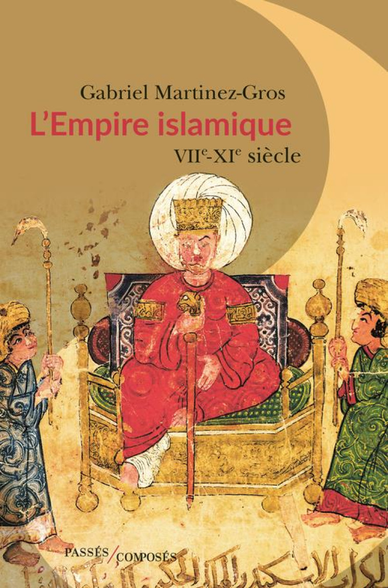 L-EMPIRE ISLAMIQUE - VIIE - XIE SIECLE - MARTINEZ-GROS G. - PASSES COMPOSES