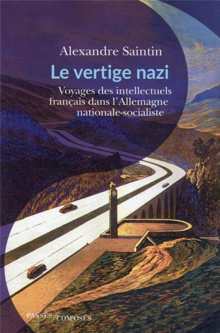 LE VERTIGE NAZI - VOYAGES DES INTELLECTUELS FRANCAIS EN TERRES BRUNES - SAINTIN ALEXANDRE - PASSES COMPOSES