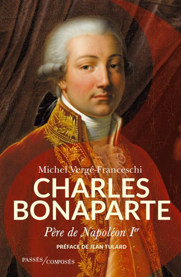 CHARLES BONAPARTE, PERE DE NAPOLEON IER - VERGE-FRANCESCHI M. - PASSES COMPOSES