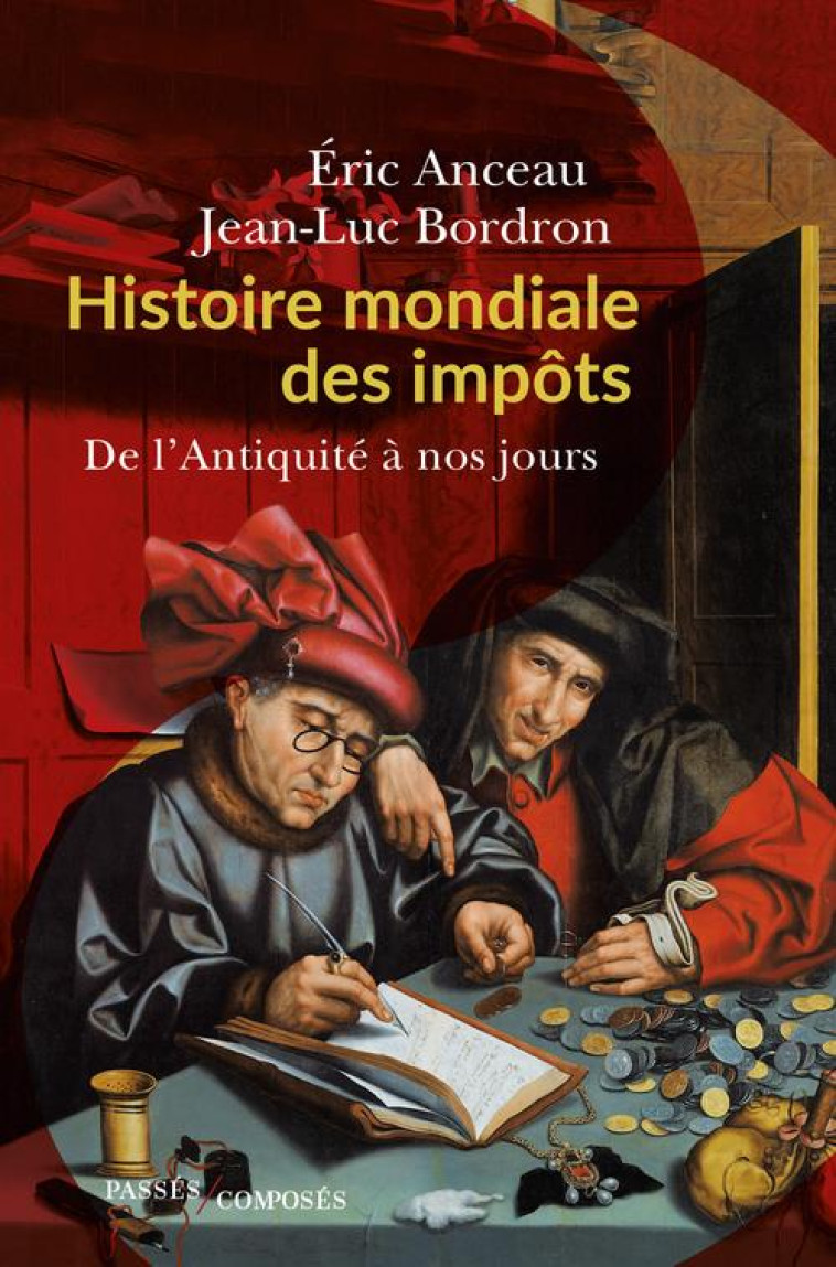 HISTOIRE MONDIALE DES IMPOTS - DE L-ANTIQUITE A NOS JOURS - ANCEAU/BORDRON - PASSES COMPOSES