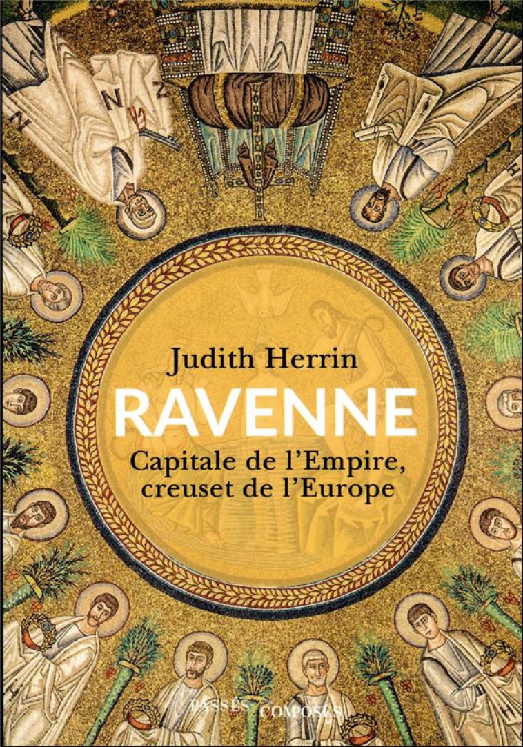 RAVENNE - CAPITALE DE L-EMPIRE, CREUSET DE L-EUROPE - HERRIN JUDITH - PASSES COMPOSES