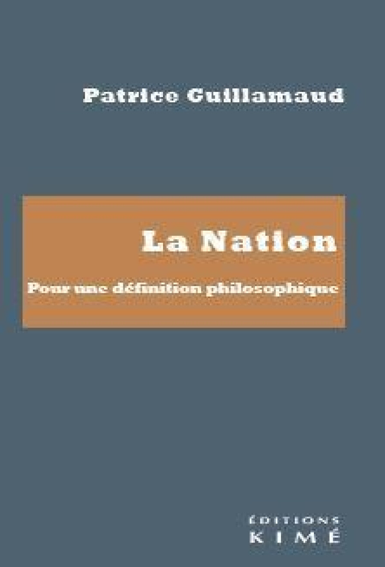 LA NATION. POUR UNE DEFINITION PHILOSOPHIQUE - GUILLAMAUD PATRICE - KIME