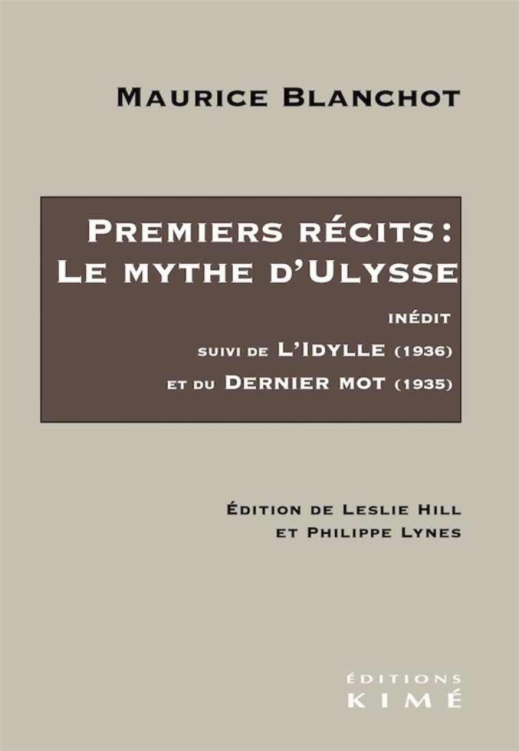 PREMIERS RECITS: LE MYTHE D ULYSSE - SUIVI DE L IDYLLE (1936) ET DU DERNIER MOT (1935) - BLANCHOT MAURICE - KIME