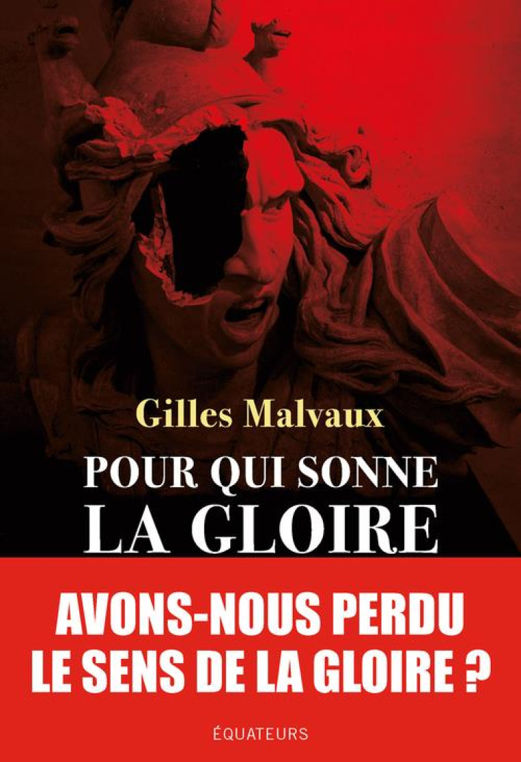 POUR QUI SONNE LA GLOIRE - UNE HISTOIRE FRANCAISE - MALVAUX GILLES - DES EQUATEURS