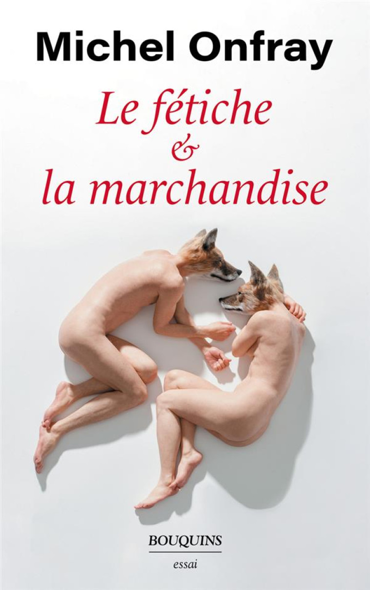 LE FETICHE ET LA MARCHANDISE - ONFRAY MICHEL - BOUQUINS