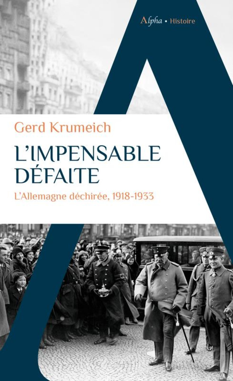 L-IMPENSABLE DEFAITE - L-ALLEMAGNE DECHIREE, 1918-1933 - KRUMEICH GERD - ALPHA