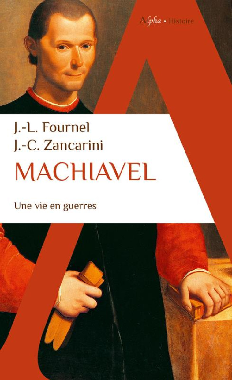 MACHIAVEL - UNE VIE EN GUERRES - FOURNEL/ZANCARINI - ALPHA