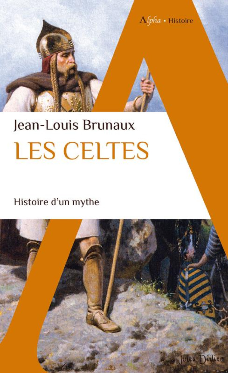 LES CELTES - HISTOIRE D-UN MYTHE - BRUNAUX JEAN-LOUIS - ALPHA